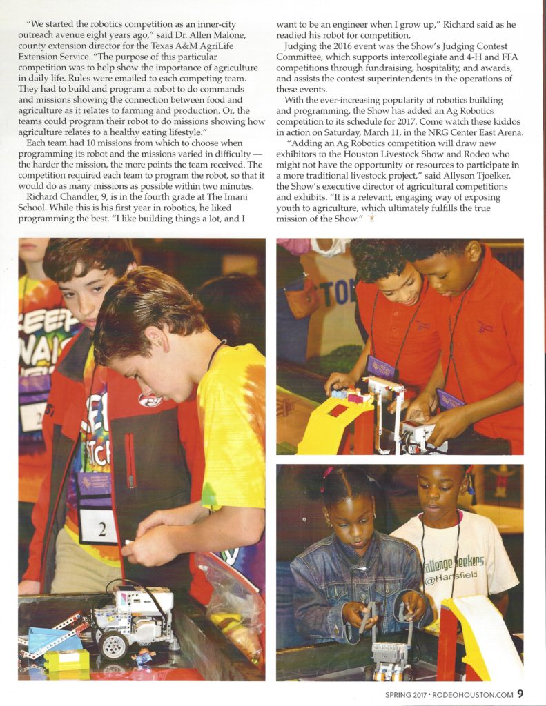 Page 9 of Bowlegged H Magazine published by the Houston Livestock Show and Rodeo.  Article is about Ag Robotics written by Ashley Wehrly-Kearney and is located on page 9 of the magazine in the 25th volume, first publication Spring 2017.  Please call the Extension at 281-855-5600 if you have any questions or would like it read to you.