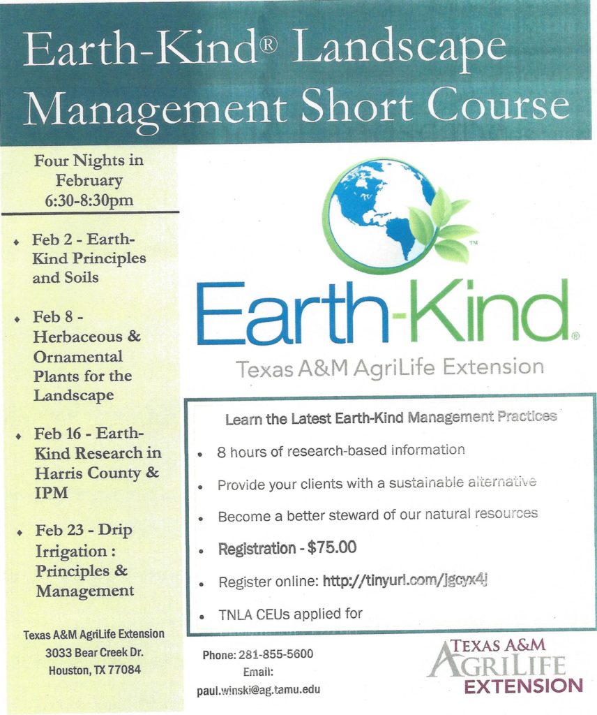 The Texas A&M AgriLife Extension is presenting for 4 nights in February the Earth-Kind Landscape Management Short Course from 6:30 to 8:30 pm for only $75. Call 281-855-5600 and ask for Paul Winski for more information.