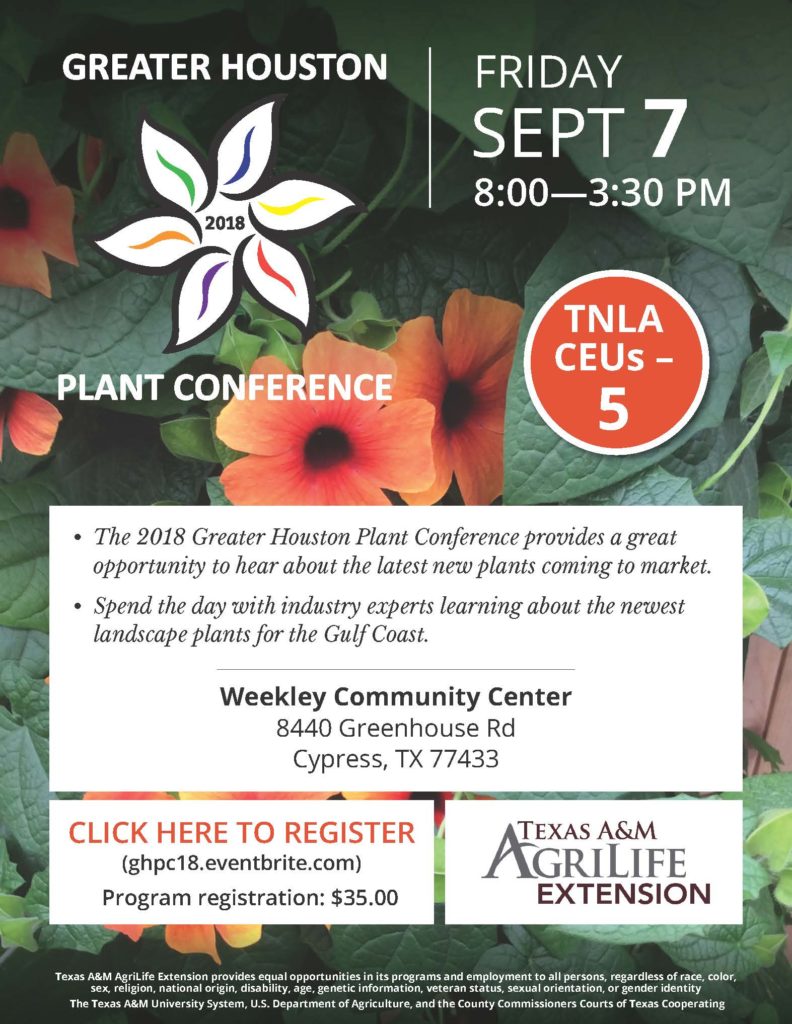 The Greater Houston Plant Conference provides a great opportunity to hear about the latest new plants coming to market as well as providing you an opportunity to spend the day with industry experts to learn about the newest landscape plants for the Gulf Coast. The conference will be held at the Weekley Community Center located at 8440 Greenhouse Rd in Cypress, Texas 77433. It will begin at 8:00am until 3:30pm on Friday, September 7, 2018. The registration fee is $35.00 which will include lunch. To register: https://www.eventbrite.com/e/greater-houston-plant-conference-tickets-48613162277