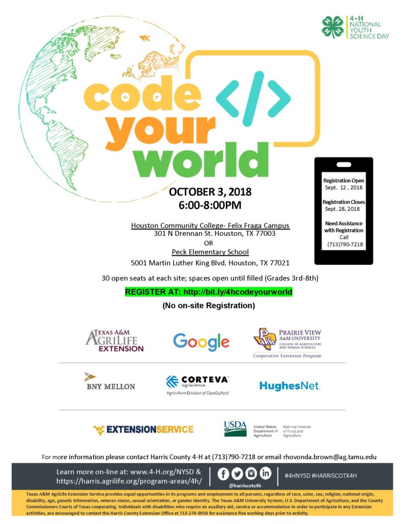 4-H & Urban Youth Development is having a Code Your World STEM Night for 4-H National Youth Science Day. There will be two locations, Houston Community College-Felix Fraga Campus and Peck Elementary School. Each location will has 30 open seats available for students 3rd through 8th grade to attend. Parents must register each student individually online. There will be no on-site registration. Meal will be provided.